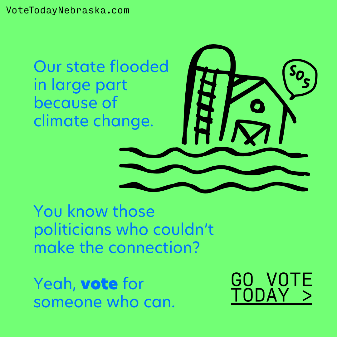 Our state flooded in large part because of climate change. You know those politicians who couldn’t make the connection? Yeah, vote for someone who can.