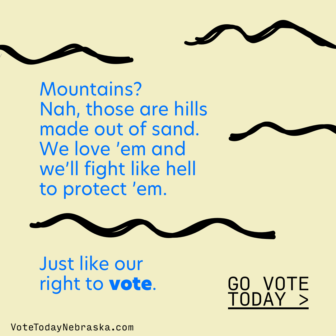 Mountains? Nah, those are hills made out of sand. We love ’em and we’ll fight like hell to protect ’em. Just like our right to vote.