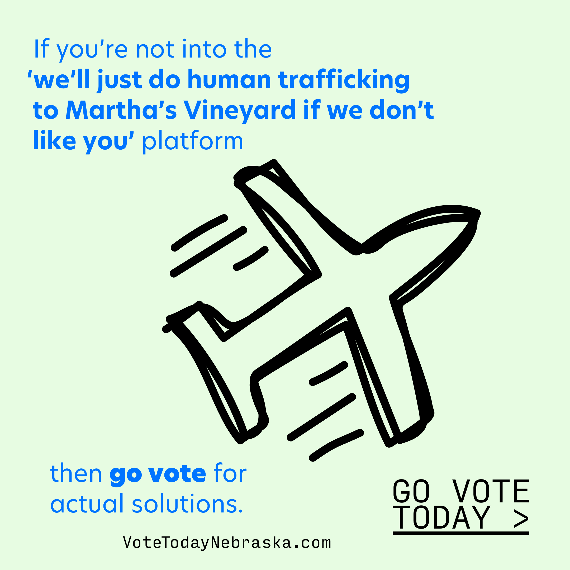 Drawing of a plane flying away. If you're not into the 'we'll just do human trafficking to Martha's Vineyard if we don't like you' platform then go vote for actual solutions. Go Vote Today >