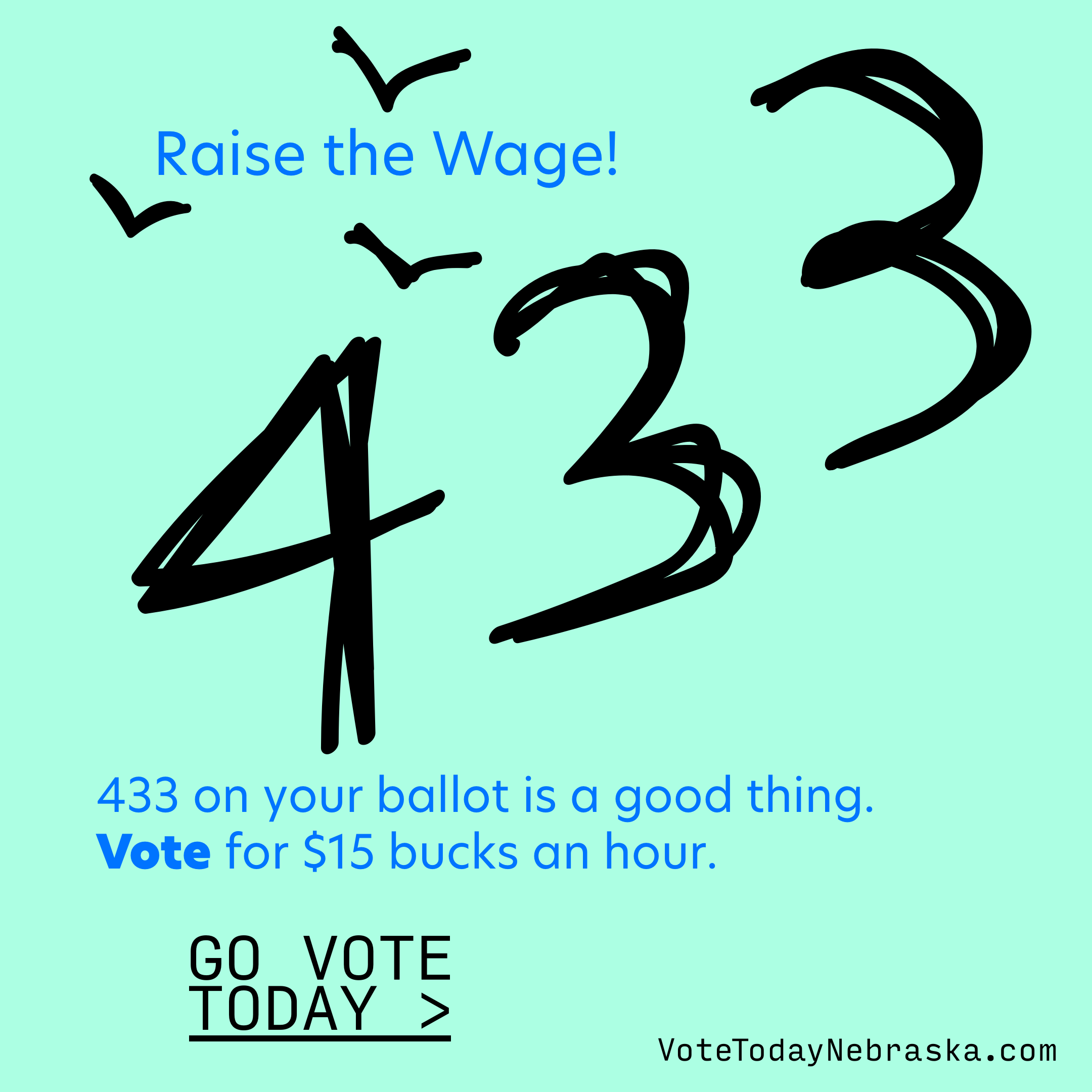433 on your ballot is a good thing. Vote for $15 bucks an hour. Go Vote Today >