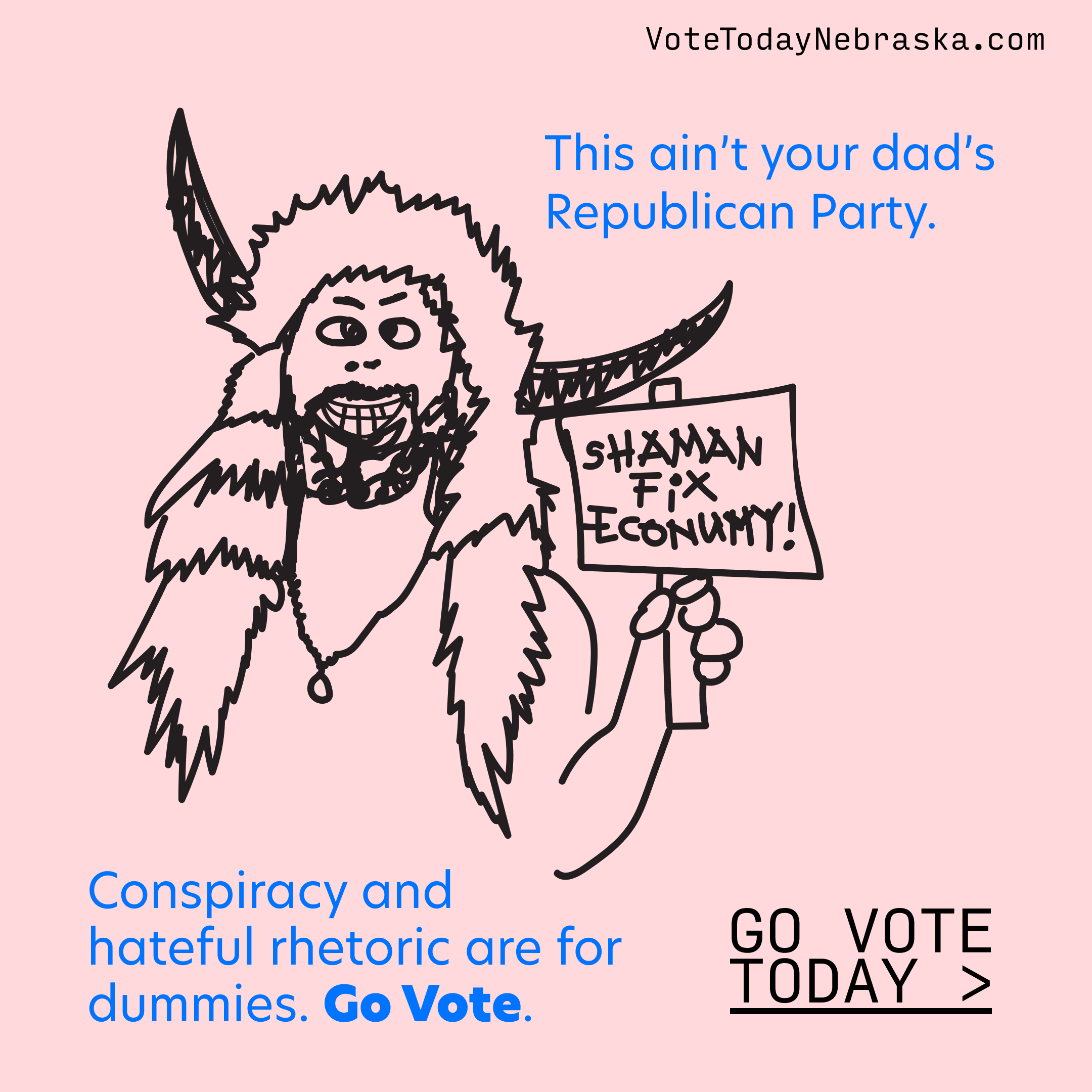 Drawing of the insurrectionist shaman holding a sign SHAMAN FIX ECONUMY! This ain't your dad's Republican Party. Conspiracy and hateful rhetoric are for dummies. Go Vote Today >