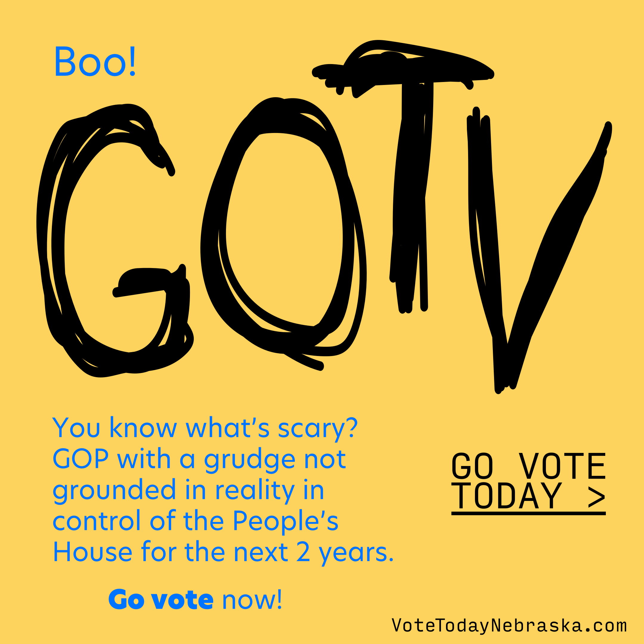 Drawing of GOTV. Boo! You know what's scary? GOP with a grudge not grounded in reality in control of the People's House for the next 2 years. Go vote now! Go Vote Today >