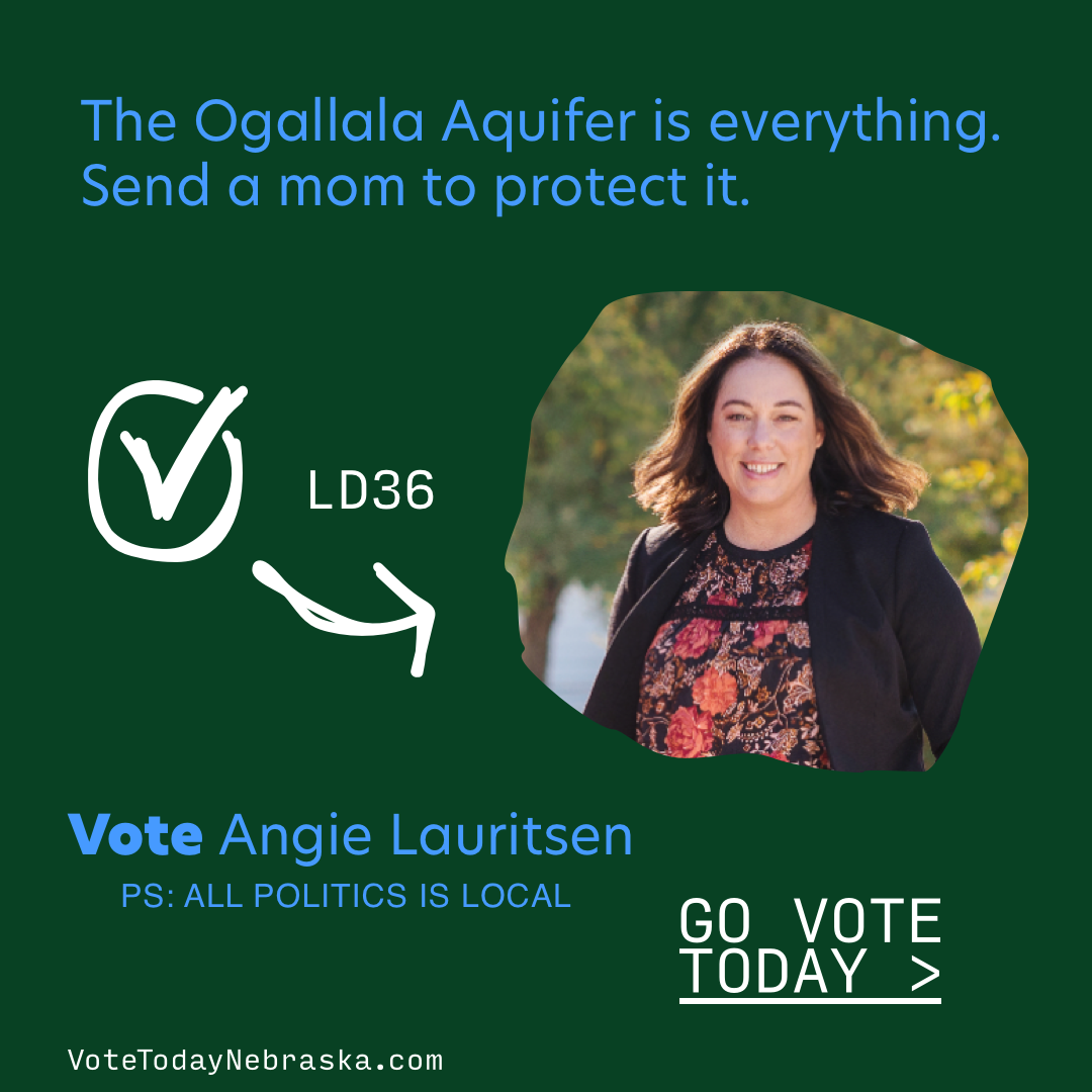 Vote Angie Lauritsen. The Ogallala Aquifer is everything. Send a mom to protect it.