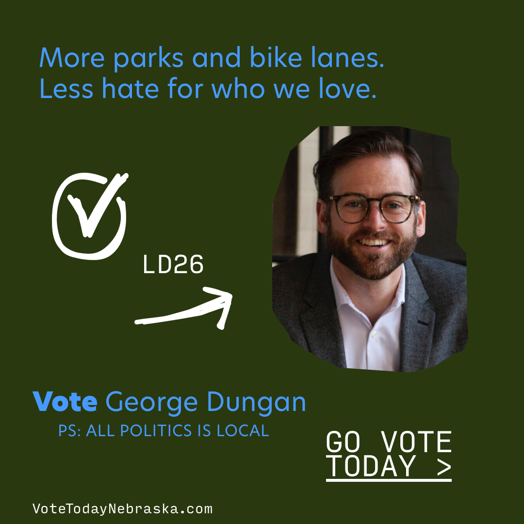 Vote George Dungan. More parks and bike lanes. Less hate for who we love.