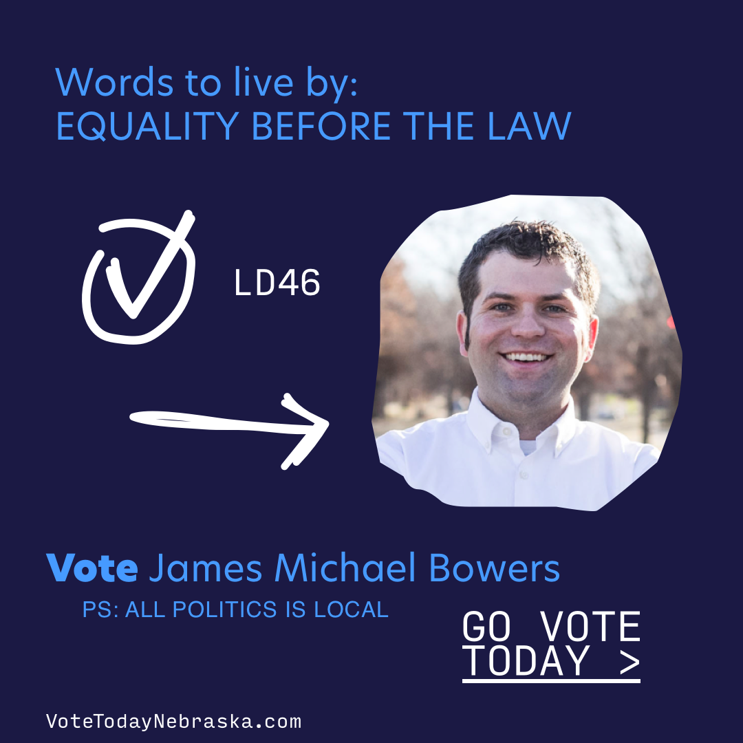 Vote James Michael Bowers. Words to live by: EQUALITY BEFORE THE LAW